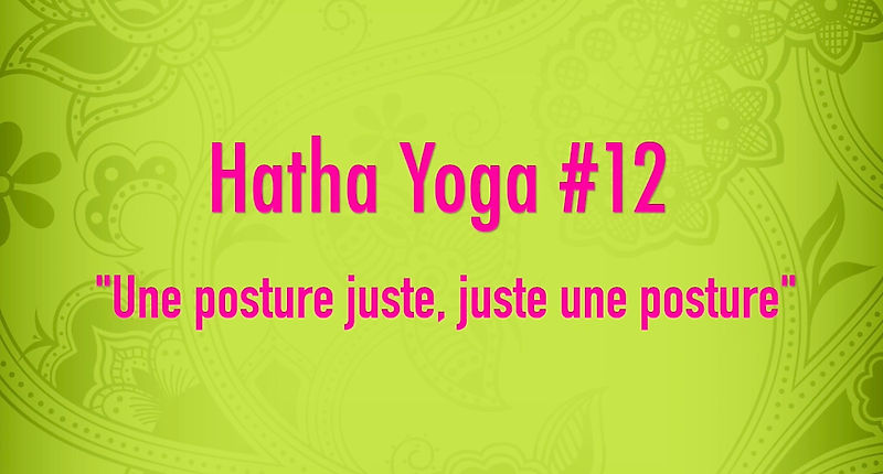 Hatha Yoga #12 - Une posture juste, juste une posture